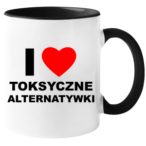 KUBEK I LOVE TOKSYCZNE ALTERNATYWKI zabawny PREZENT na URODZINY ŚWIĘTA 330 ml + OPAKOWANIE