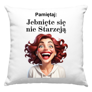 PODUSZKA PAMIĘTAJ JEBNIĘTE SIĘ NIE STARZEJĄ PREZENT dla żony dziewczyny