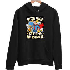 BEZE MNIE TA FIRMA NIE ISTNIEJE zabawna BLUZA UNISEX PREZENT na URODZINY ŚWIĘTA 