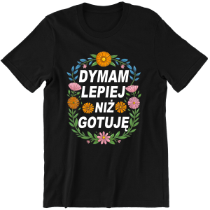 DYMAM LEPIEJ NIŻ GOTUJĘ śmieszna zabawna KOSZULKA męska na PREZENT URODZINY ŚWIĘTA