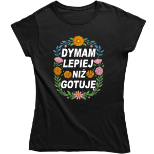 DYMAM LEPIEJ NIŻ GOTUJĘ ZABAWNA damska KOSZULKA PREZENT ŚWIĘTA 