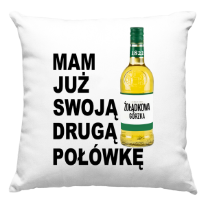 MAM JUŻ SWOJĄ DRUGĄ POŁÓWKĘ zabawna PODUSZKA  PREZENT PODUSZKA + WYPEŁNIENIE 