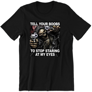 TELL YOUR BOOBS TO STOP STARING AT MY EYES śmieszna zabawna KOSZULKA PREZENT