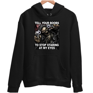 TELL YOUR BOOBS TO STOP STARING AT MY EYES zabawna BLUZA UNISEX PREZENT URODZINY ŚWIĘTA