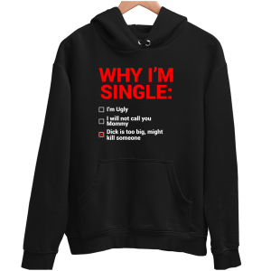 WHY IM SINGLE zabawna BLUZA UNISEX PREZENT na URODZINY ŚWIĘTA
