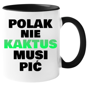 KUBEK POLAK NIE KAKTUS MUSI PIĆ zabawny PREZENT na URODZINY ŚWIĘTA + OPAKOWANIE