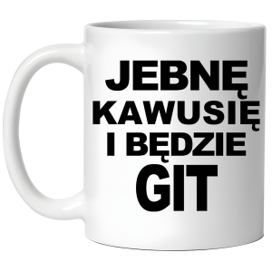 KUBEK JEBNĘ KAWUSIĘ I BĘDZIE GIT zabawny PREZENT na URODZINY ŚWIĘTA + OPAKOWANIE