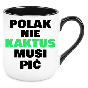 KUBEK POLAK NIE KAKTUS MUSI PIĆ zabawny PREZENT na URODZINY ŚWIĘTA
