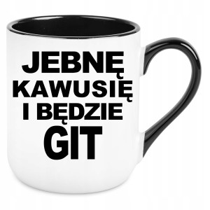 KUBEK JEB*Ę KAWUSIĘ I BĘDZIE GIT zabawny PREZENT na URODZINY ŚWIĘTA