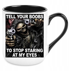 KUBEK TELL YOUR BOOBS TO STOP STARING AT MY EYES zabawny PREZENT+OPAKOWANIE
