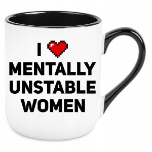 KUBEK I Love Mentally Unstable WOMEN ŚMIESZNY PREZENT 330ml + OPAKOWANIE