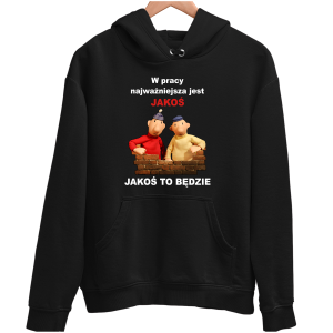 SĄSIEDZI "W pracy najważniejsza jest JAKOŚ" zabawna BLUZA UNISEX PREZENT na URODZINY ŚWIĘTA
